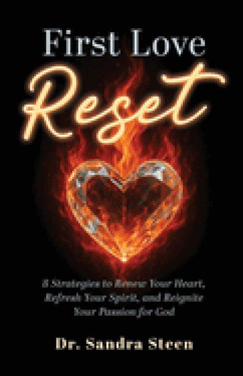 First Love Reset: 8 Strategies to Renew Your Heart, Refresh Your Spirit, and Reignite Your Passion for God