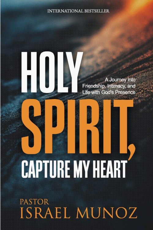 Holy Spirit, Capture My Heart: A Journey into Friendship, Intimacy, and Life with God's Presence