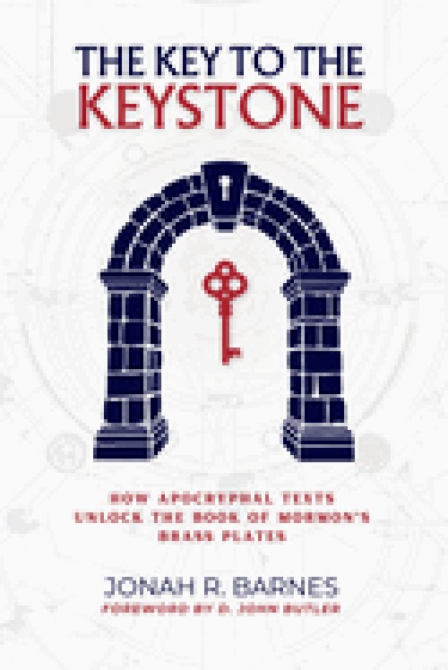 The Key to the Keystone: How Apocryphal Texts Unlock the Book of Mormon's Brass Plates