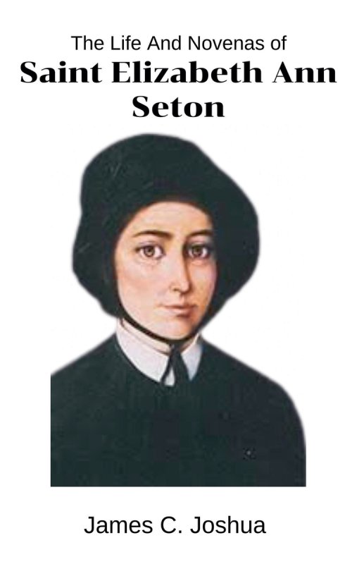 The Life And Novenas Of Saint Elizabeth Ann Seton