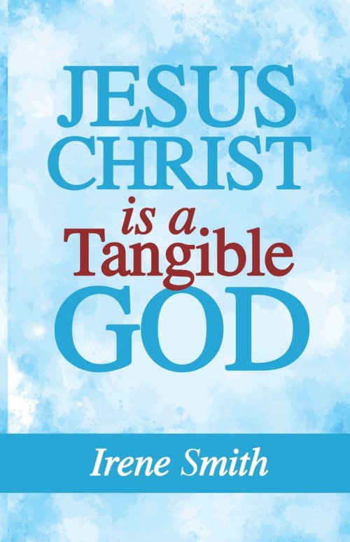 Jesus Christ Is a Tangible God
