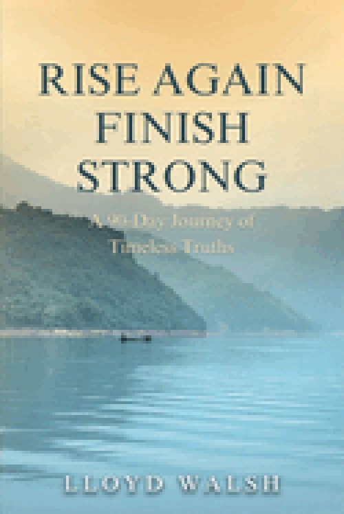 Rise Again Finish Strong: A 90-Day Journey of Timeless Truths