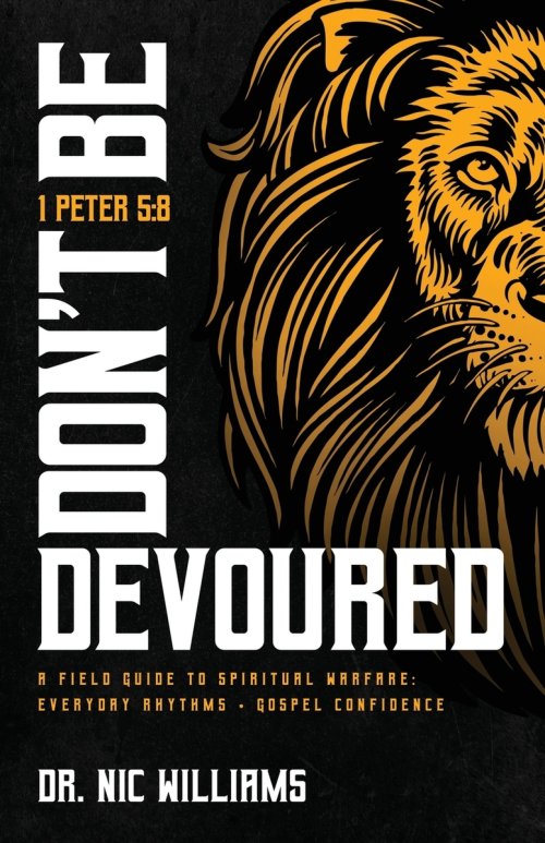 Don't Be Devoured: A Field Guide to Spiritual Warfare: Everyday Rhythms | Gospel Confidence