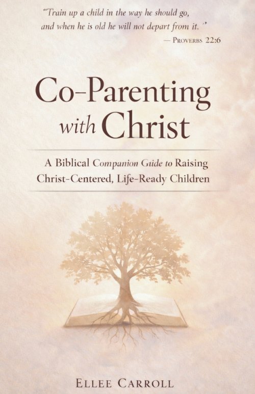Co-Parenting with Christ: A Biblical Companion Guide to Raising Christ-Centered, Life-Ready Children