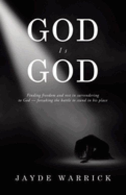 God Is God: Finding Freedom and rest in surrendering to God - forsaking  the battle to stand in the place