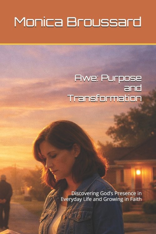 Awe: Purpose and Transformation: Discovering God's Presence in Everyday Life and Growing in Faith