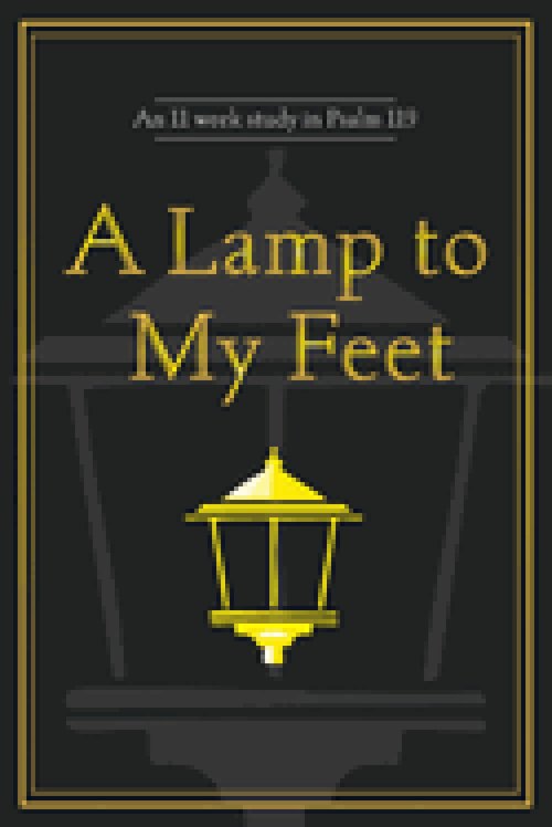 A Lamp to My Feet: An 11 week study in Psalm 119