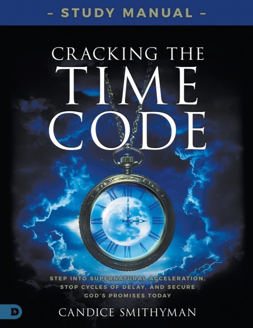Cracking the Time Code Study Manual: Step Into Supernatural Acceleration, Stop Cycles of Delay, and Secure God's Promises Today