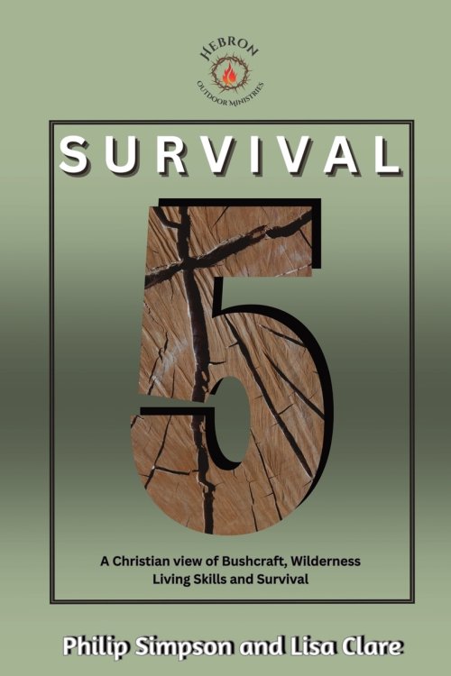 Survival 5: A Christian View of Bushcraft, Wilderness Living Skills and Survival