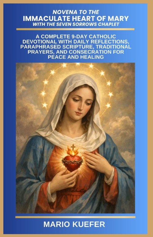 NOVENA TO THE IMMACULATE HEART OF MARY WITH THE SEVEN SORROWS CHAPLET: A COMPLETE 9-DAY CATHOLIC DEVOTIONAL WITH DAILY REFLECTIONS, PARAPHRASED SCRIPT