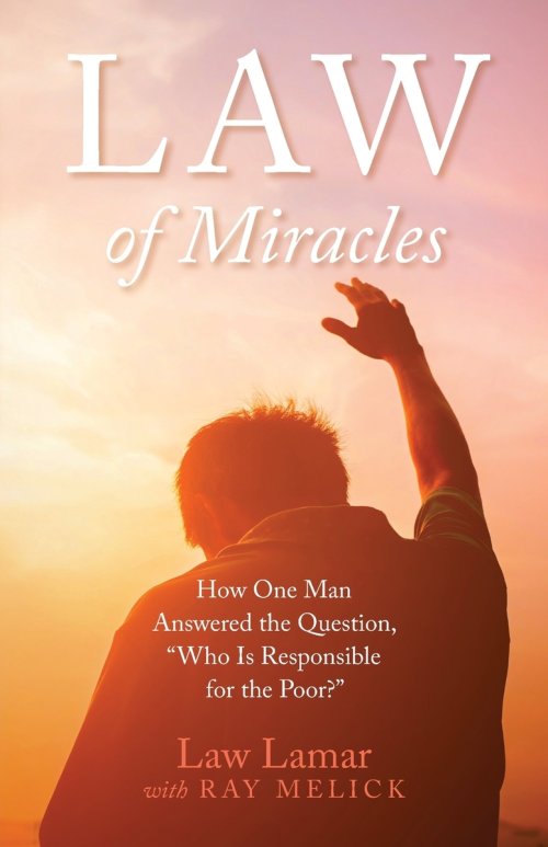 Law of Miracles: How One Man Answered the Question, "Who Is Responsible for the Poor?"