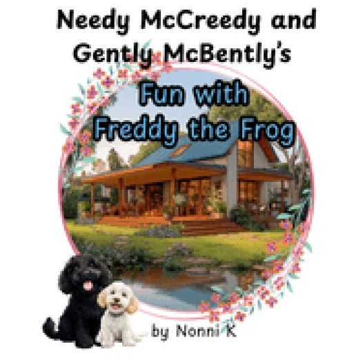 Needy McCreedy and Gently McBently's Fun with Freddy the Frog