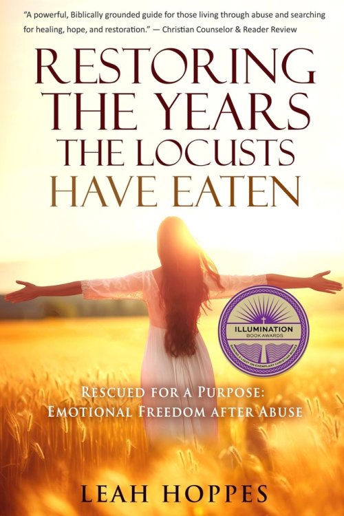 Restoring the Years the Locusts Have Eaten: Rescued for a Purpose: Emotional Freedom after Abuse