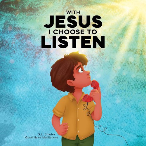 With Jesus I Choose to Listen: A kid's Bible story about obedience and wisdom, featuring a Christian lesson on listening and following God's guidanc