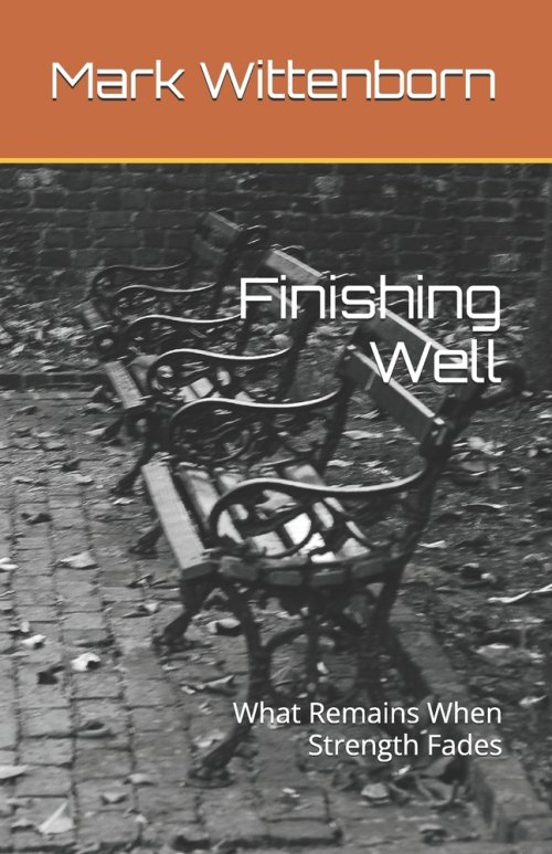 Finishing Well: What Remains When Strength Fades