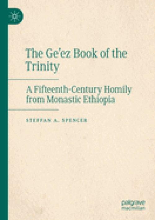 The Ge'ez Book of the Trinity: A Fifteenth-Century Homily from Monastic Ethiopia