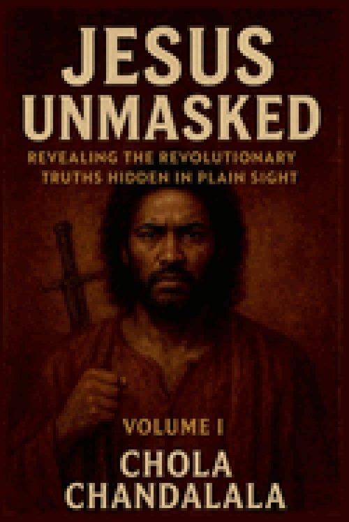 Jesus Unmasked - Revealing the Revolutionary Truths Hidden in Plain Sight