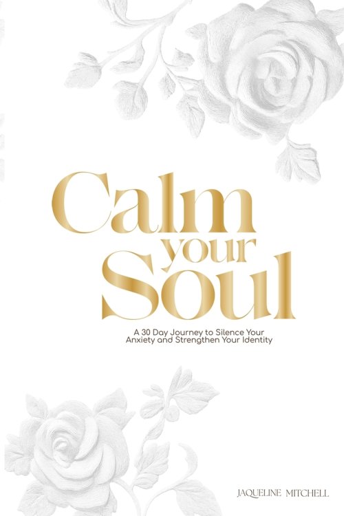 Calm, soul: A 30-Day Journey to Silence Your Anxiety and Strengthen Your Identity