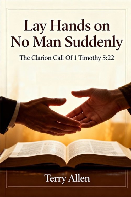 Lay Hands on No Man Suddenly 1 Timothy 5:22: The Sacred Call