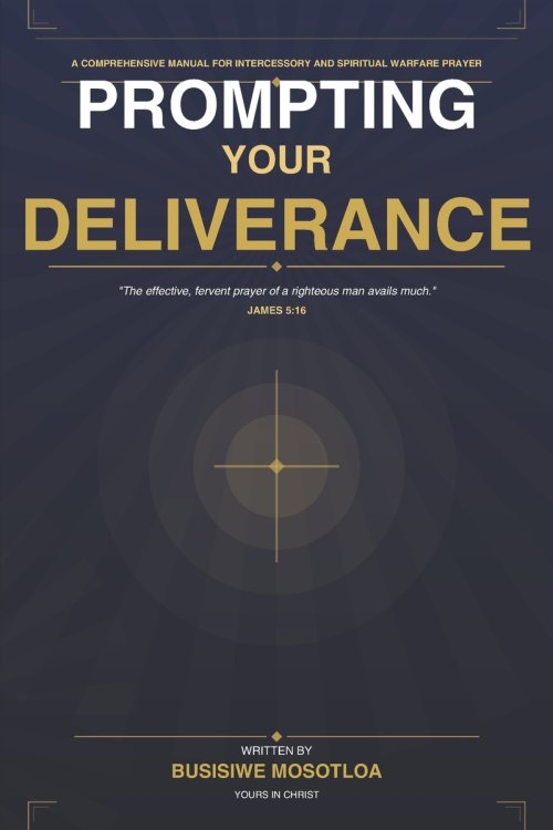 PROMPTING YOUR DELIVERANCE: A comprehensive manual for intercessory and warfare prayer