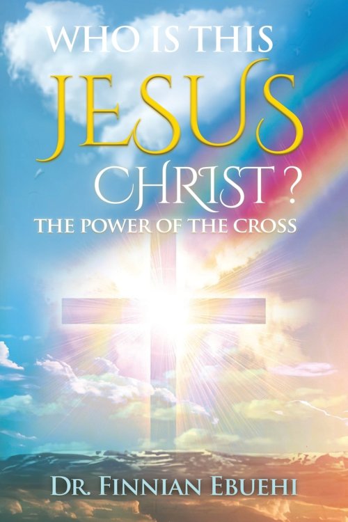 Who Is This Jesus Christ?: The Power of The Cross