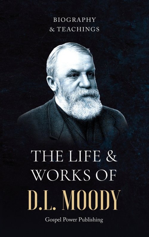 The Life & Works Of D.L Moody Vol. I