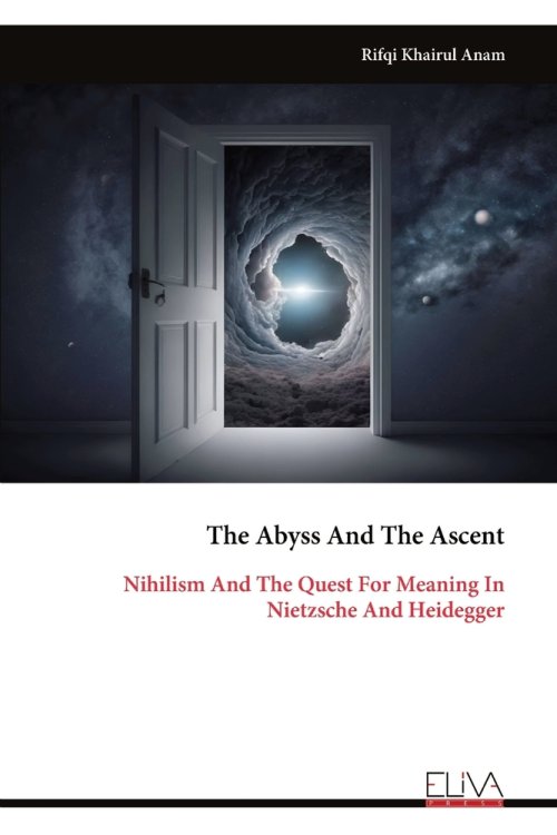 The Abyss And The Ascent: Nihilism And The Quest For Meaning In Nietzsche And Heidegger
