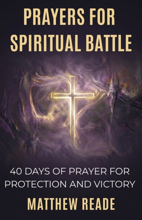 Prayers for Spiritual Battle: 40 Days of Prayer for Protection and Victory