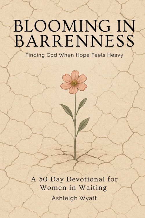 Blooming in Barrenness: Finding God When Hopes Feels Heavy