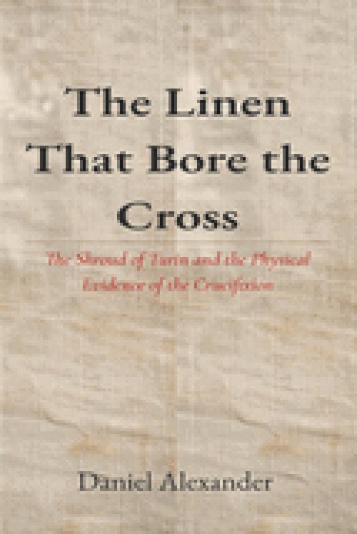 The Linen That Bore the Cross: The Shroud of Turin and the Physical Evidence of the Crucifixion