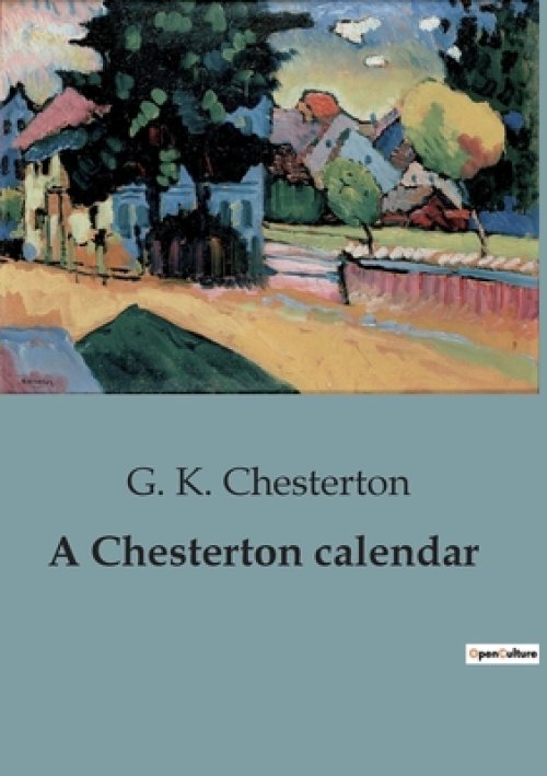 A Chesterton calendar:A Collection of Daily Reflections from the Works of G. K. Chesterton