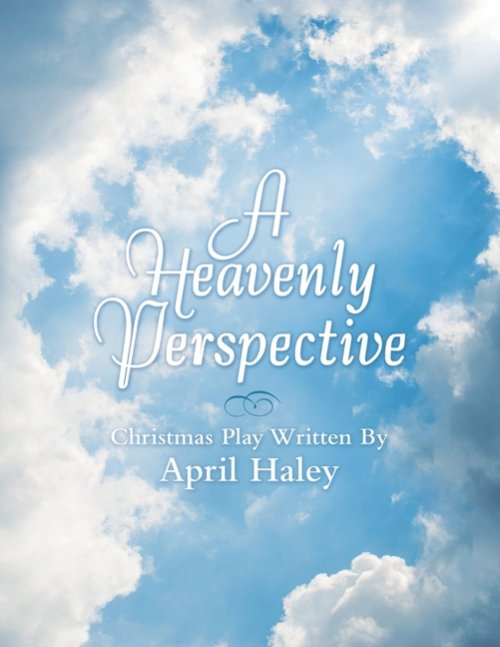 A Heavenly Perspective: Christmas Play Written By April Haley