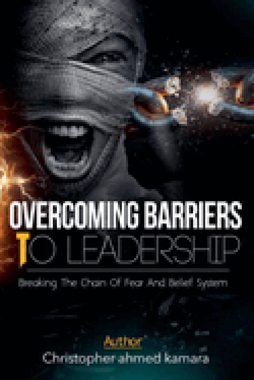 OVERCOMING BARRIERS TO LEADERSHIP Breaking the Chains of Fear and Belief Systems