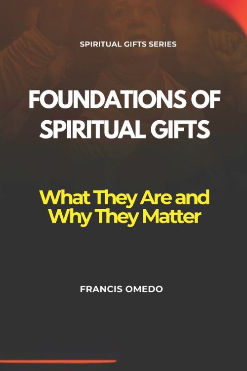 Foundations of Spiritual Gifts: What They Are and Why They Matter