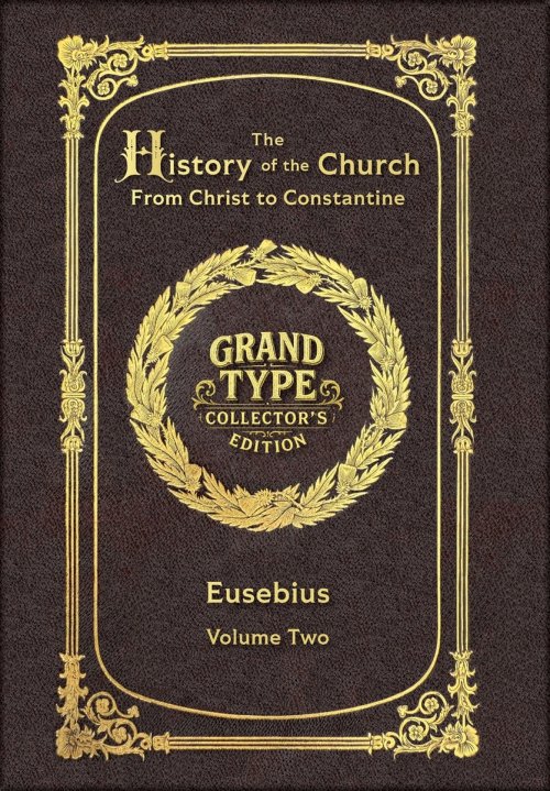 Large Print - The History of the Church, Volume 2 of 2 - Grand Type Collector's Edition - Matte Hardcover with Dust Jacket: From Christ to Constantine