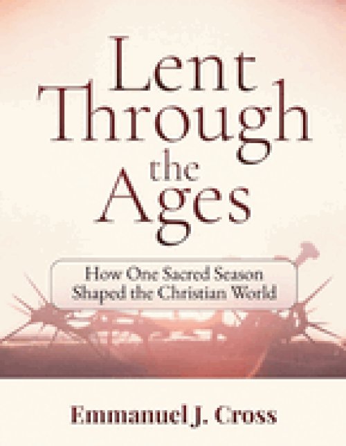 Lent Through the Ages: How One Sacred Season Shaped the Christian World