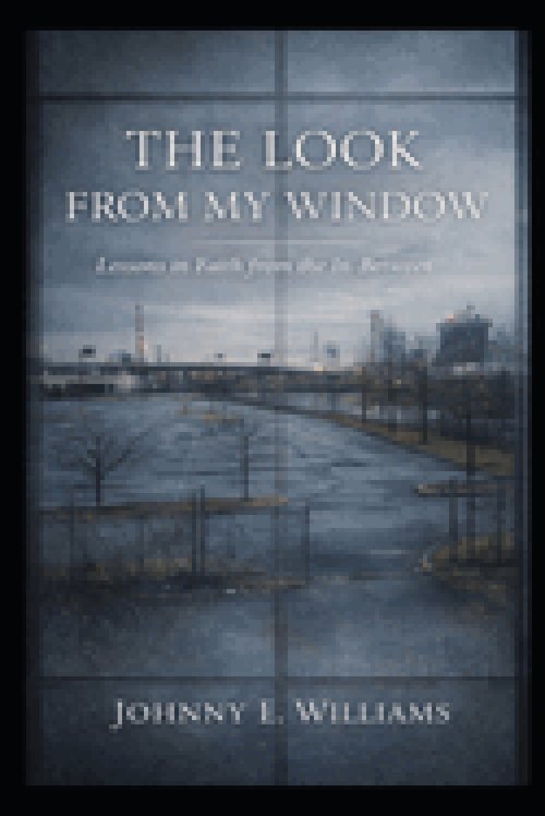 The Look From My Window: Lessons in Faith from the In-Between