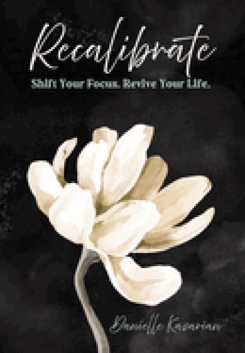 Recalibrate: Shift Your Focus. Revive Your Life