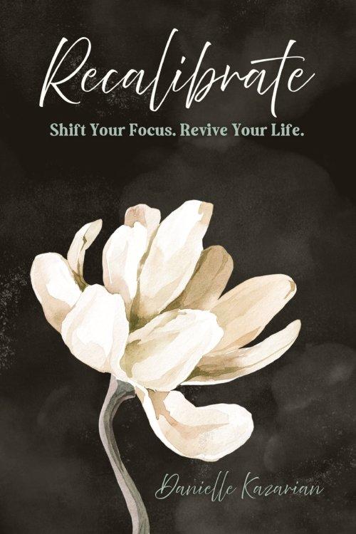 Recalibrate: Shift Your Focus. Revive Your Life.