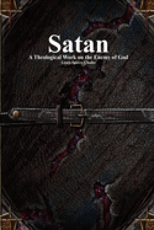 Satan: A Theological Work on the Enemy of God