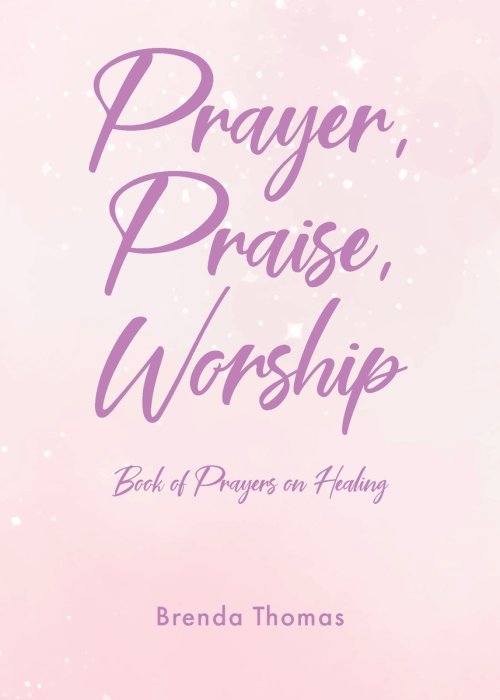 Prayer, Praise, Worship: Book of Prayers on Healing