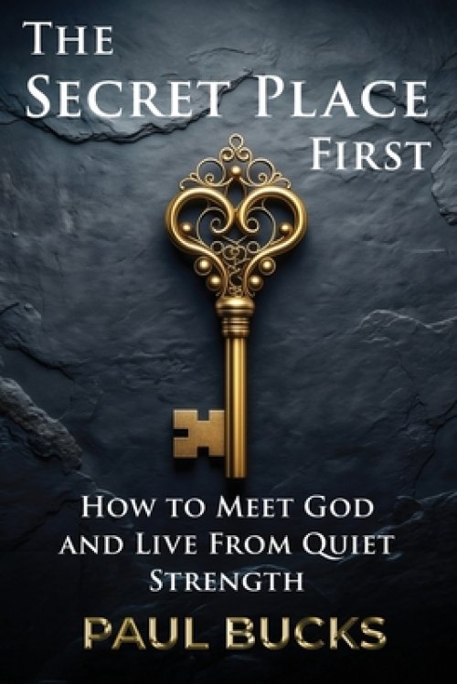 The Secret Place First: What Jesus Taught About Asking, Seeking, and Receiving