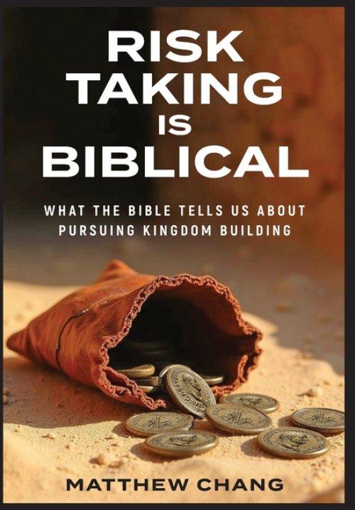 Risk-Taking Is Biblical: What the Bible Tells Us About Pursuing Kingdom Building