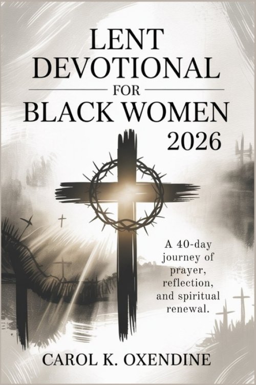 Lent Devotional for Black Women 2026: A 40-Day Journey of Prayer, Reflection, and Spiritual Renewal.