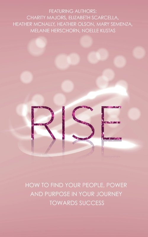 Rise: How to Find Your People, Power and Purpose in Your Journey Towards Success