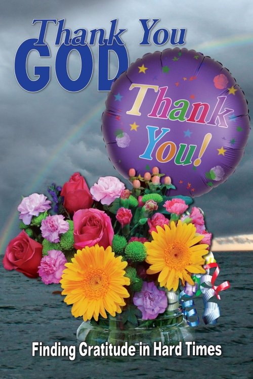 Thank You God: Finding Gratitude in Hard Times