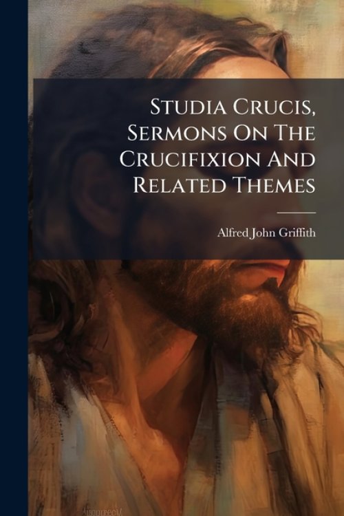 Studia Crucis, Sermons On The Crucifixion And Related Themes