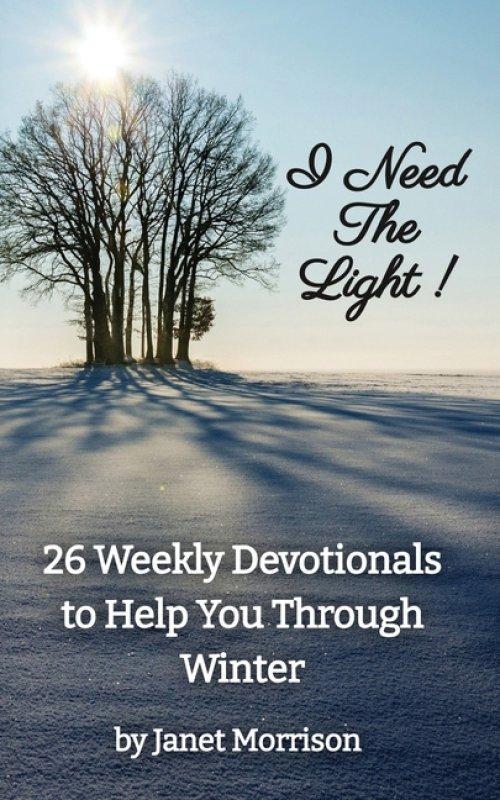 I Need The Light! 26 Weekly Devotionals to Help You Through Winter