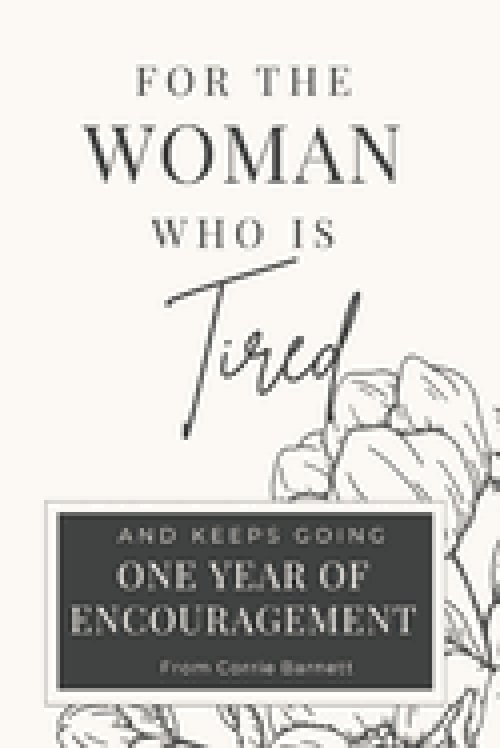 For the Woman Who Is Tired: 365 Days of Encouragement for the Woman Who Keeps Going
