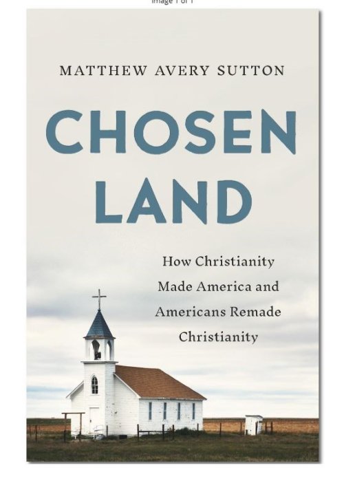 Chosen Land: How Christianity Made America and Americans Remade Christianity